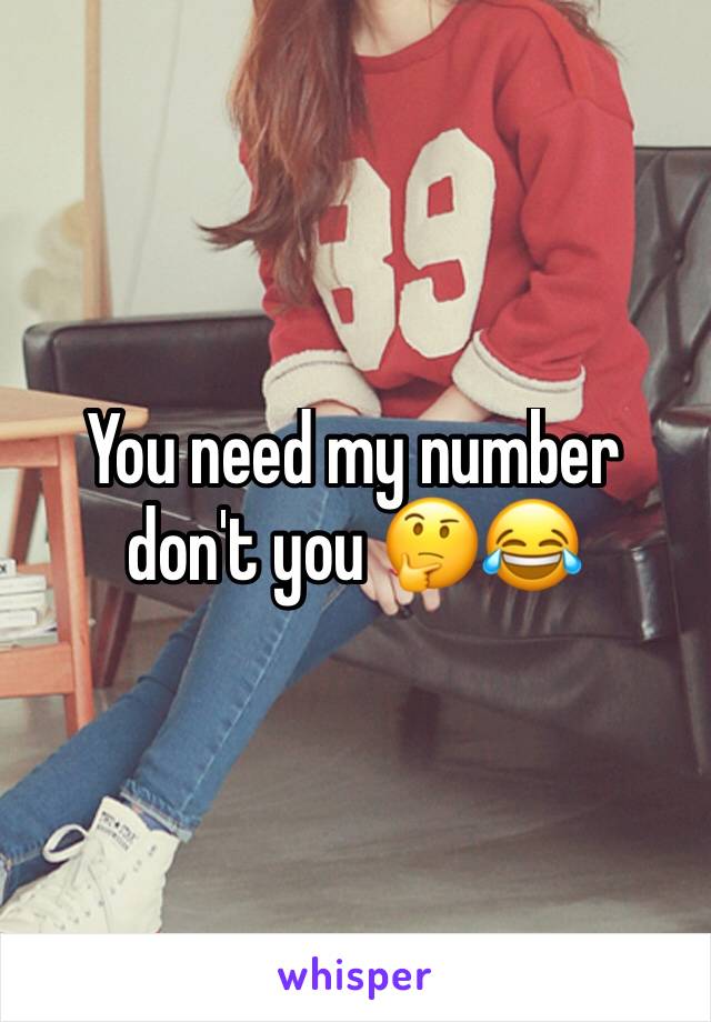 You need my number don't you 🤔😂