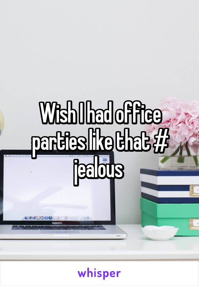 Wish I had office parties like that # jealous 