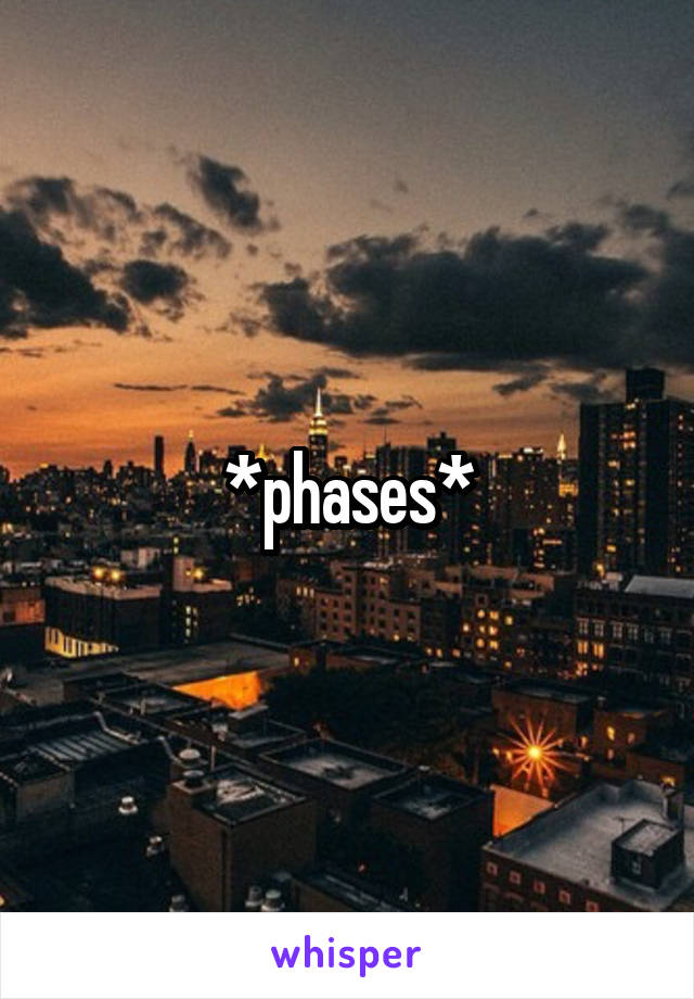 *phases*