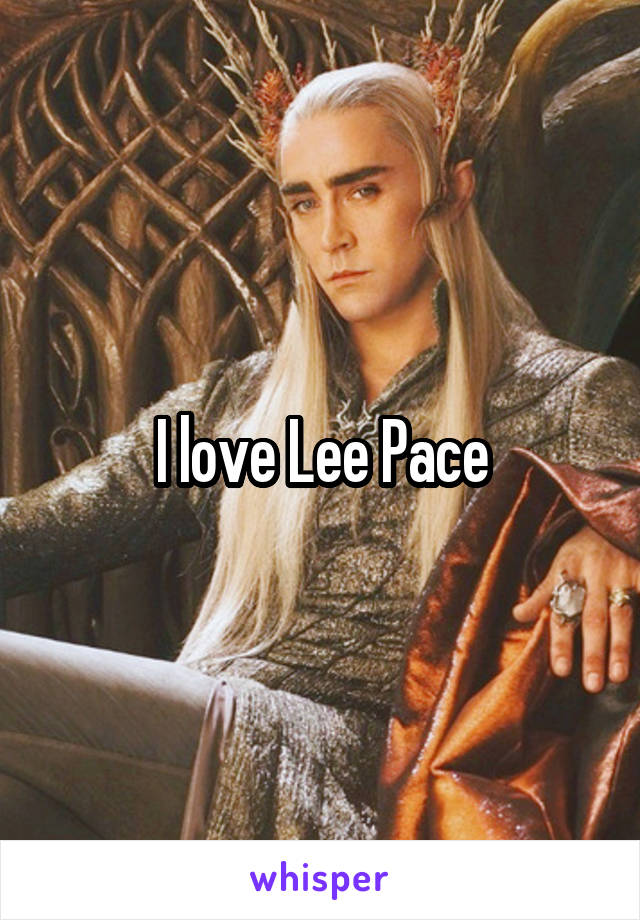 I love Lee Pace