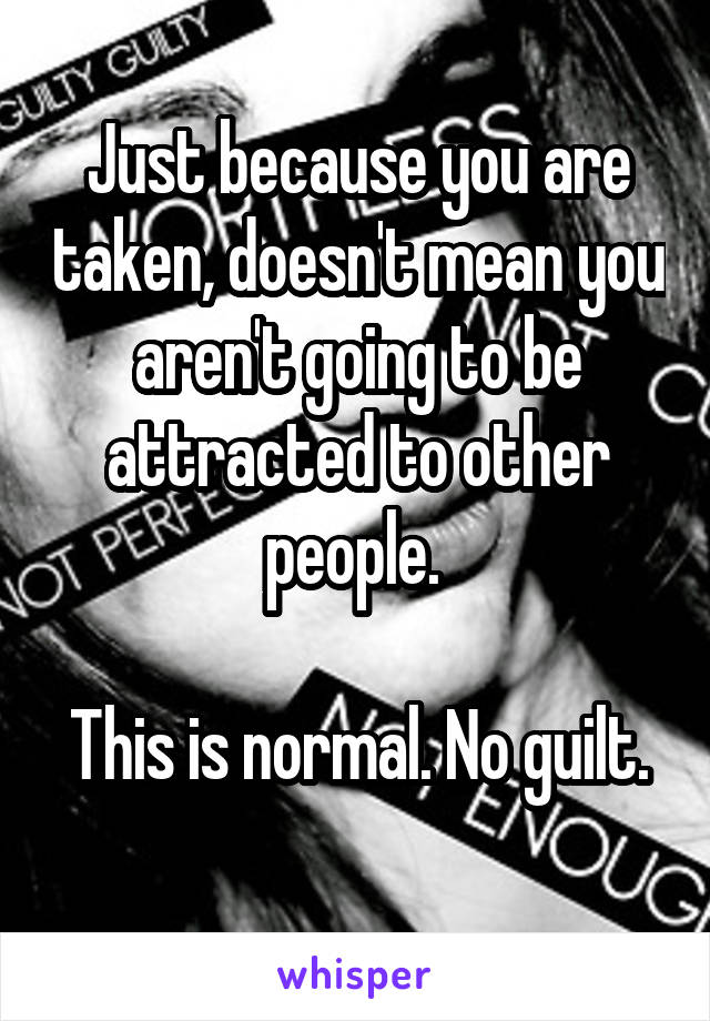 Just because you are taken, doesn't mean you aren't going to be attracted to other people. 

This is normal. No guilt. 
