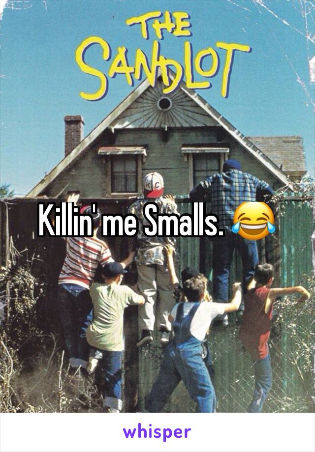 Killin' me Smalls. 😂