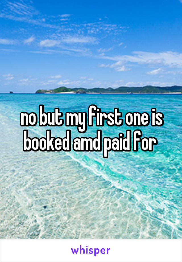 no but my first one is booked amd paid for 