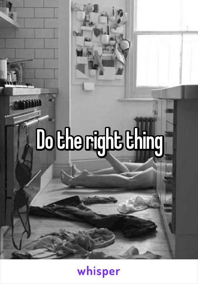 Do the right thing