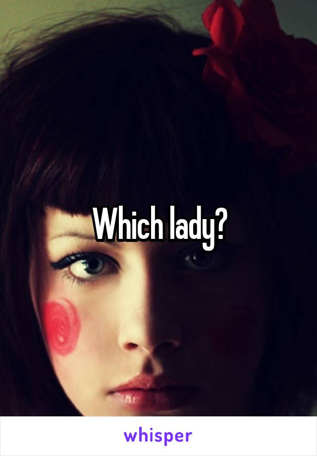 Which lady?