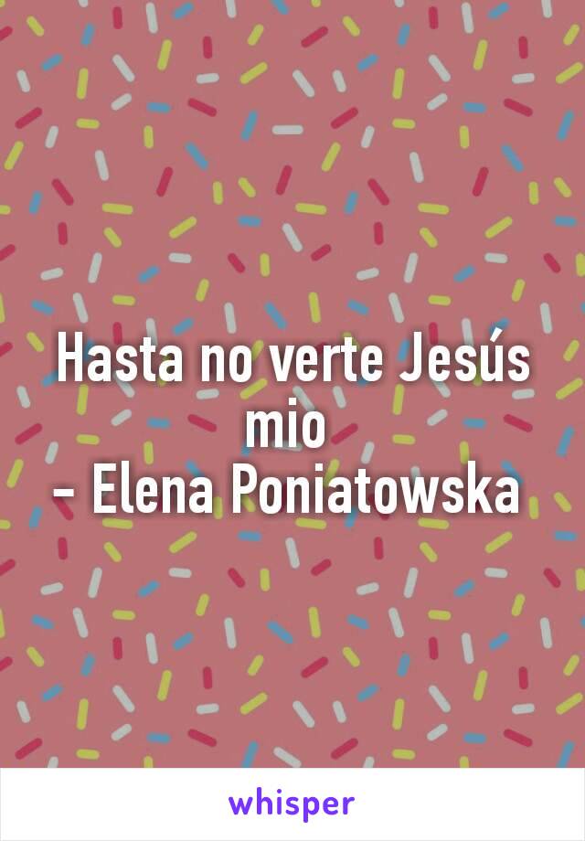 Hasta no verte Jesús mio 
- Elena Poniatowska 
