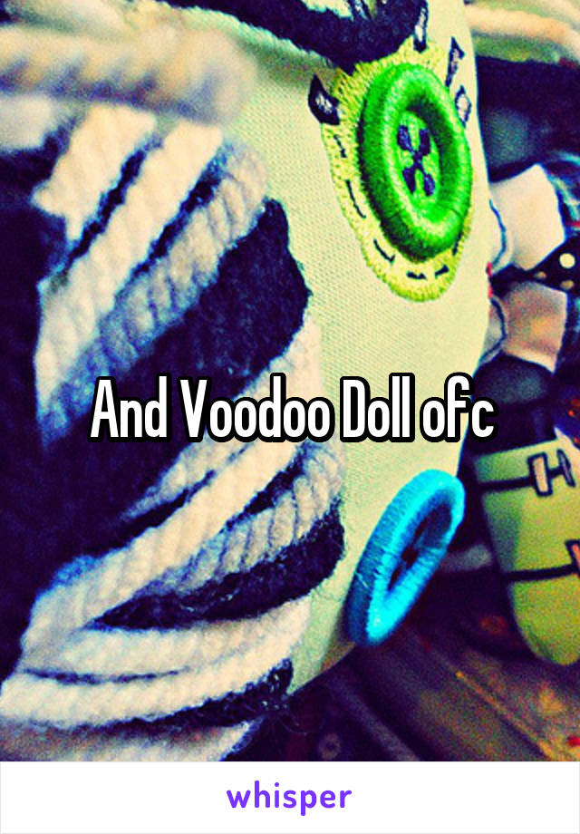 And Voodoo Doll ofc