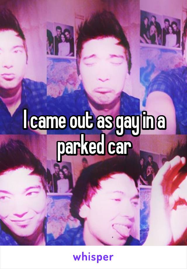 I came out as gay in a parked car