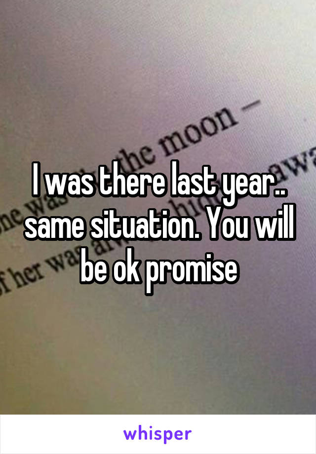 I was there last year.. same situation. You will be ok promise