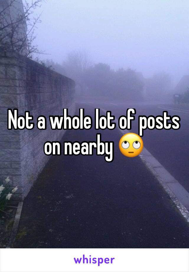 Not a whole lot of posts on nearby 🙄