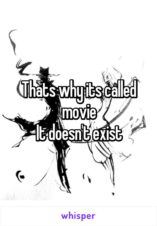 Thats why its called movie
It doesn't exist
