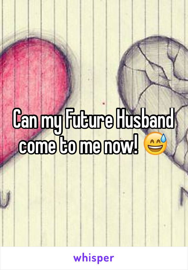 Can my Future Husband come to me now! 😅