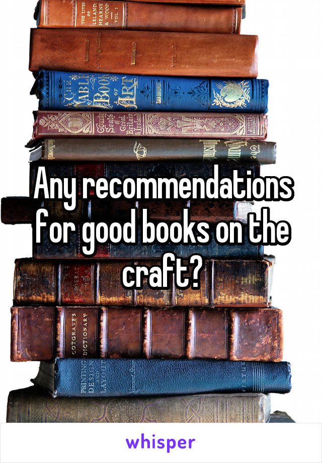 Any recommendations for good books on the craft?