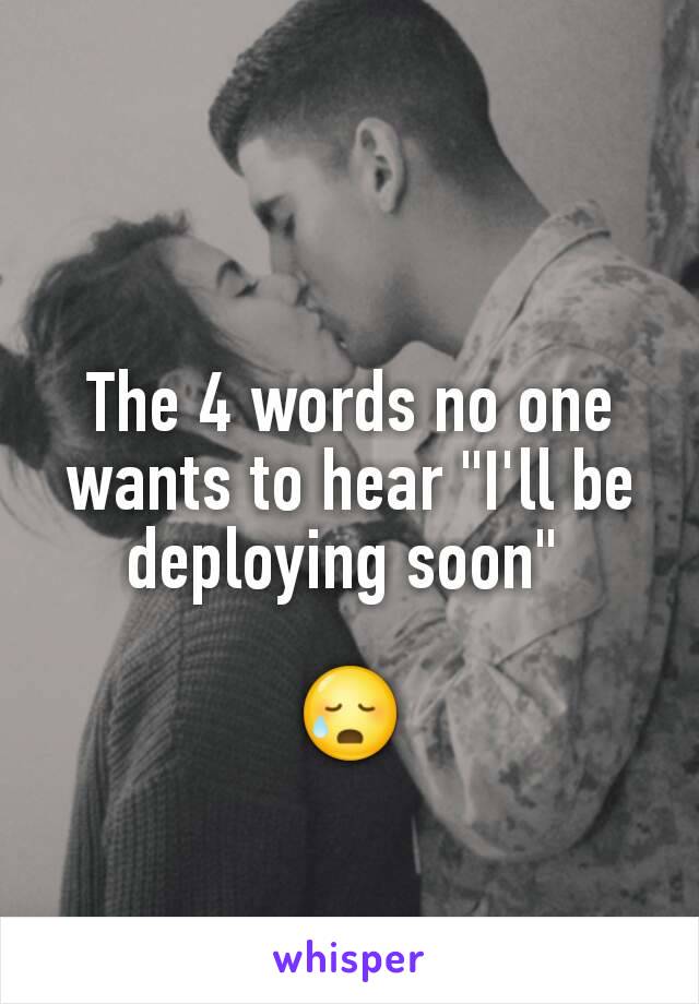 The 4 words no one wants to hear "I'll be deploying soon" 

😥