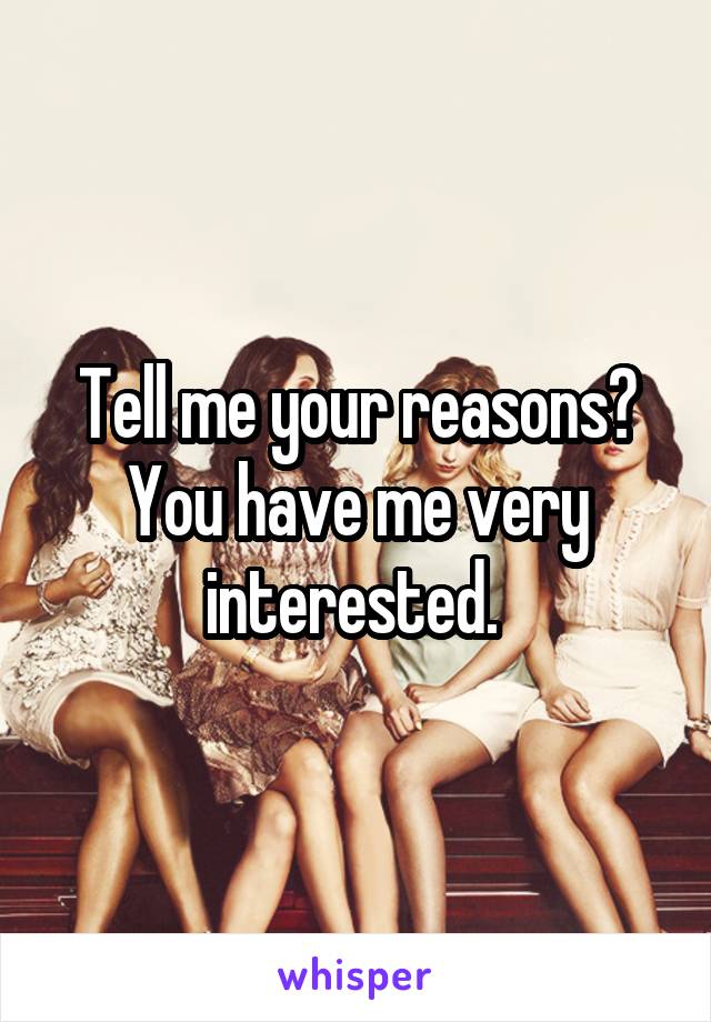 Tell me your reasons? You have me very interested. 