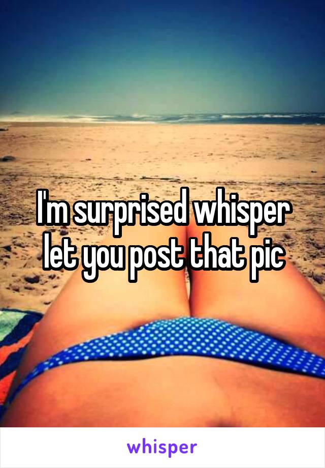 I'm surprised whisper let you post that pic