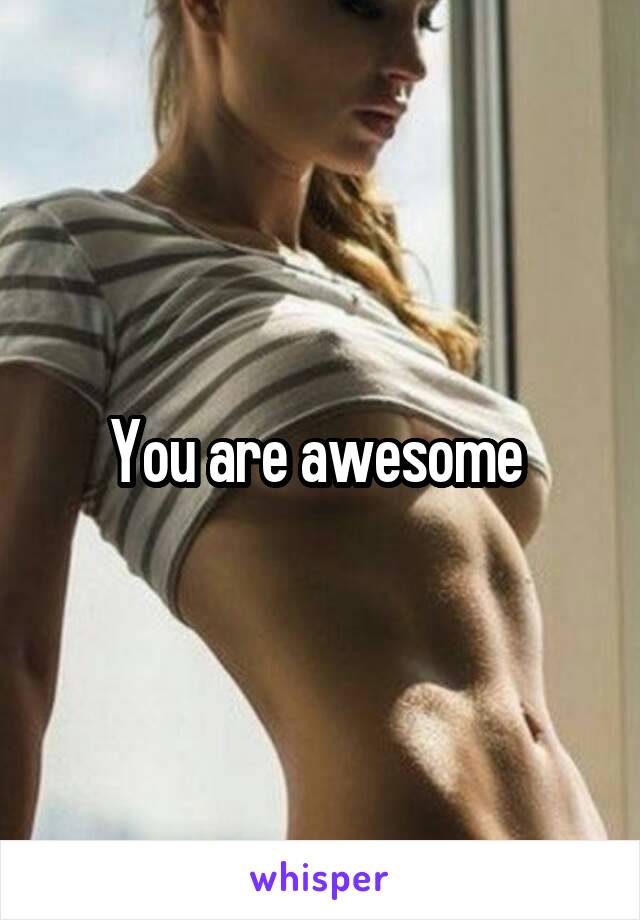 You are awesome 