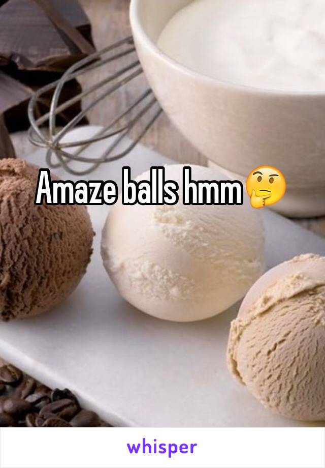 Amaze balls hmm🤔