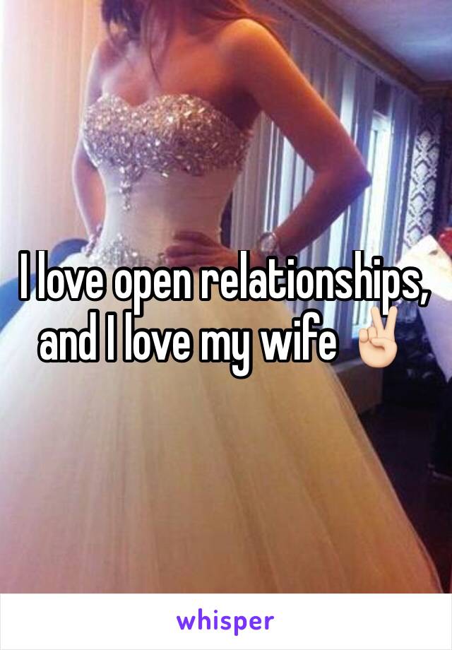 I love open relationships, and I love my wife ✌🏻️