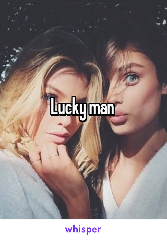 Lucky man 
