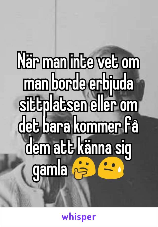 När man inte vet om man borde erbjuda sittplatsen eller om det bara kommer få dem att känna sig gamla 🤔😓