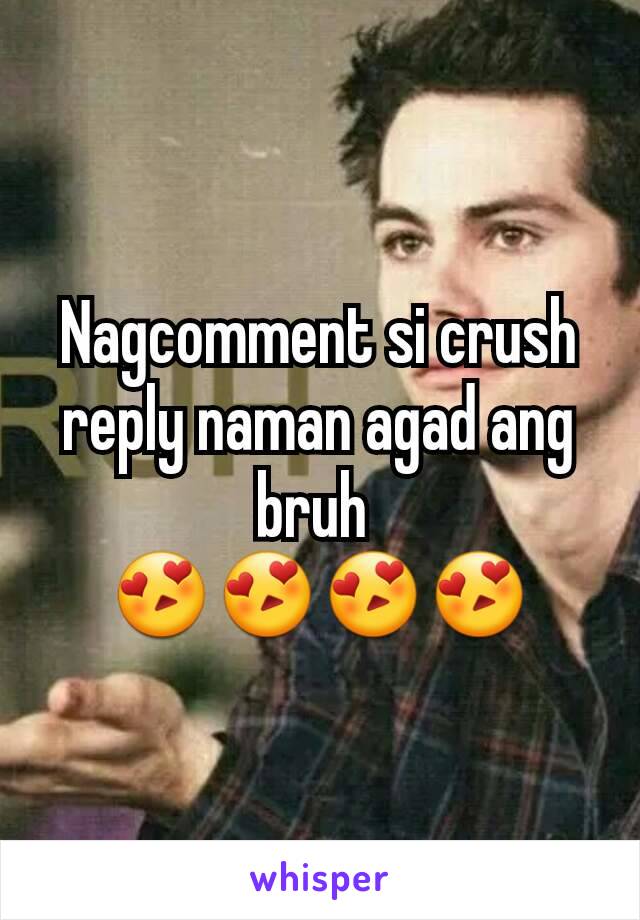 Nagcomment si crush reply naman agad ang bruh 
😍😍😍😍