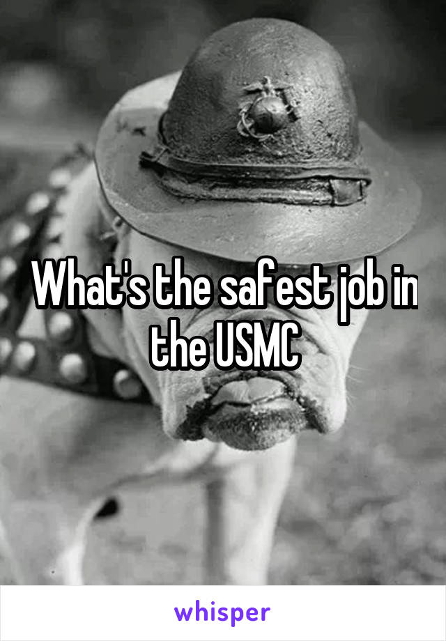 What's the safest job in the USMC