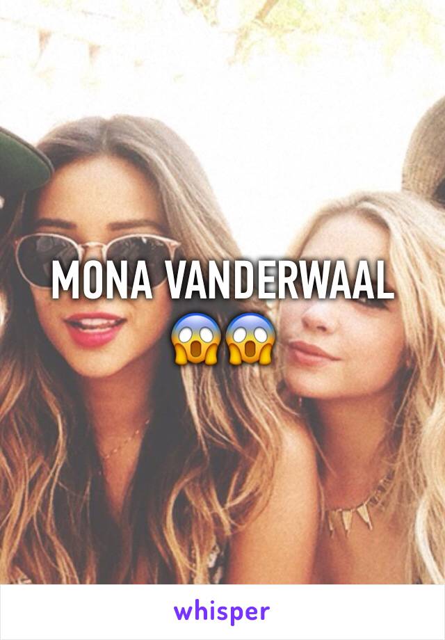 MONA VANDERWAAL 
😱😱