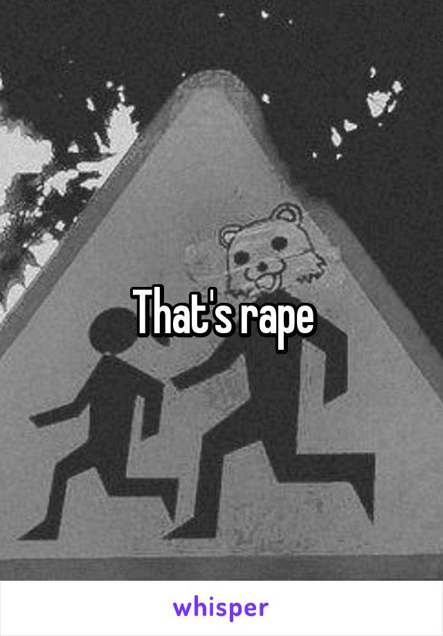 That's rape