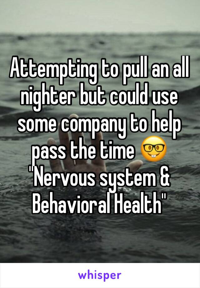 Attempting to pull an all nighter but could use some company to help pass the time 🤓 
"Nervous system & Behavioral Health" 