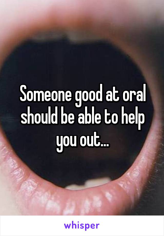 Someone good at oral should be able to help you out...