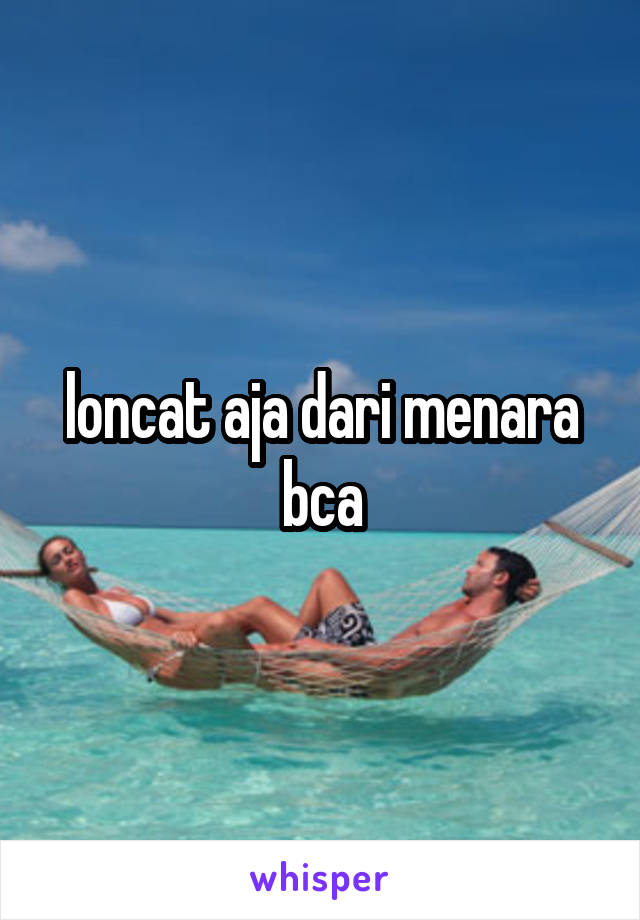 loncat aja dari menara bca