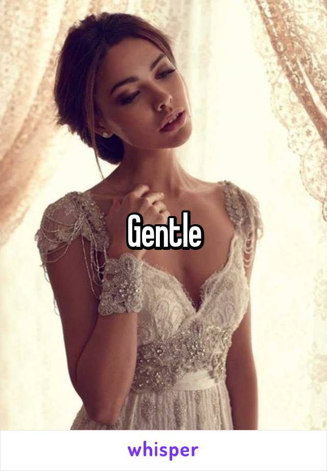 Gentle