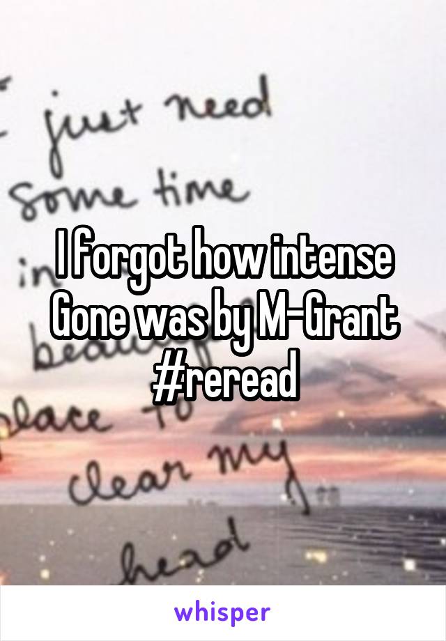 I forgot how intense Gone was by M-Grant #reread