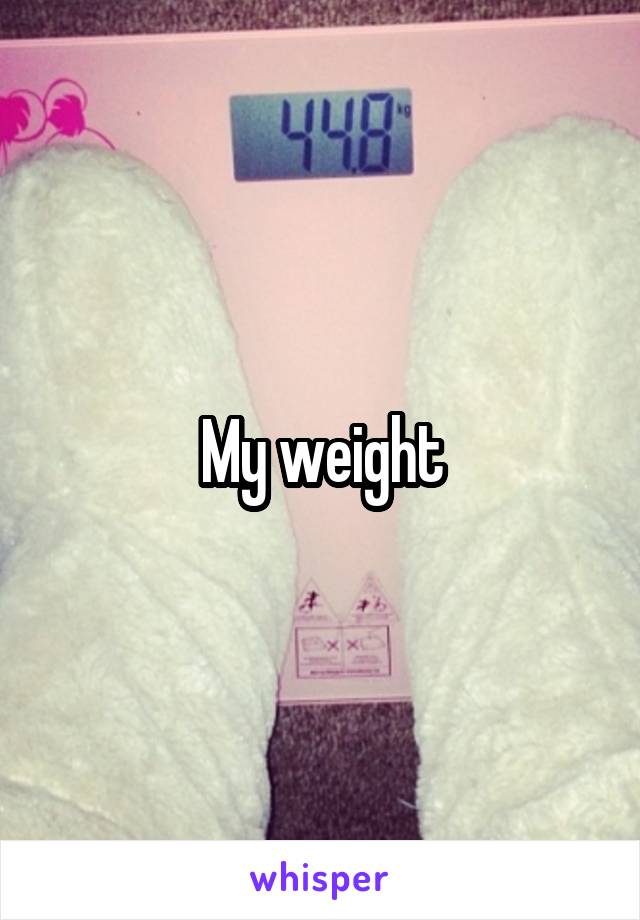 My weight