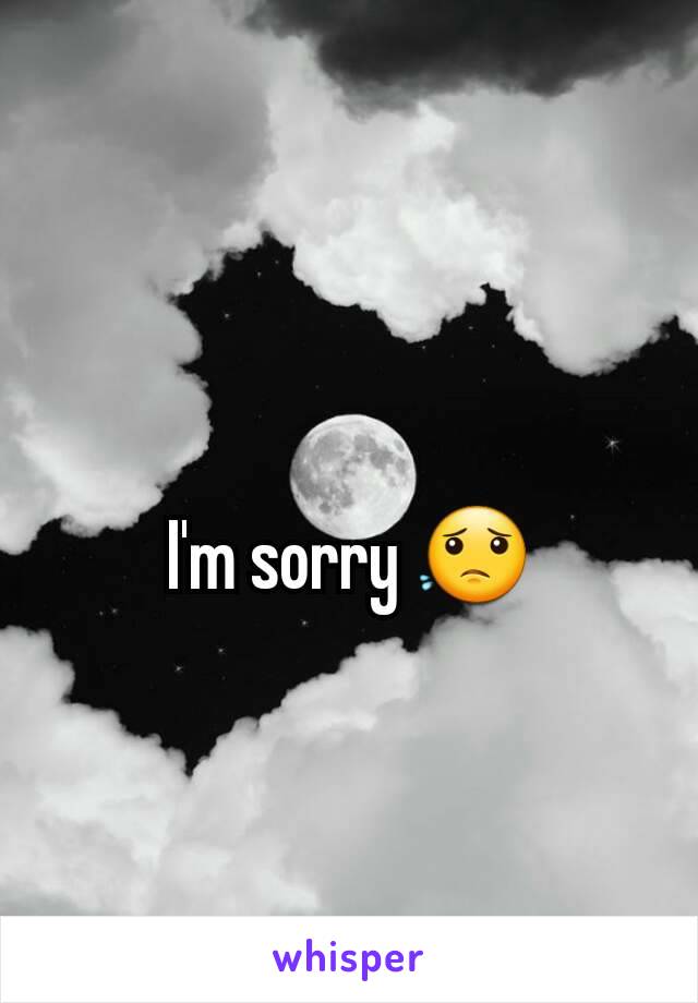 I'm sorry 😟