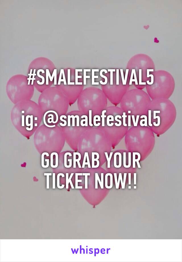 #SMALEFESTIVAL5

ig: @smalefestival5

GO GRAB YOUR TICKET NOW!!