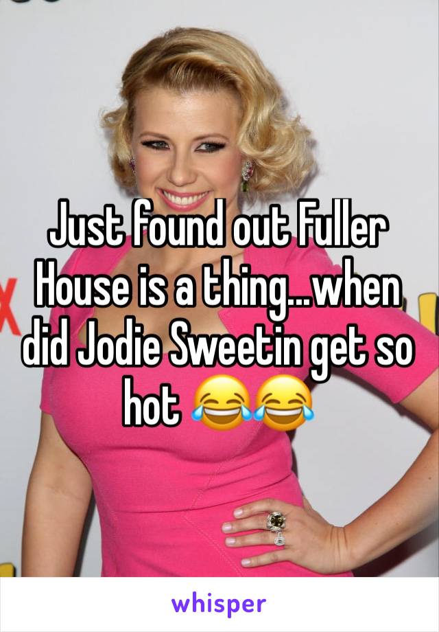 Just found out Fuller House is a thing...when did Jodie Sweetin get so hot 😂😂