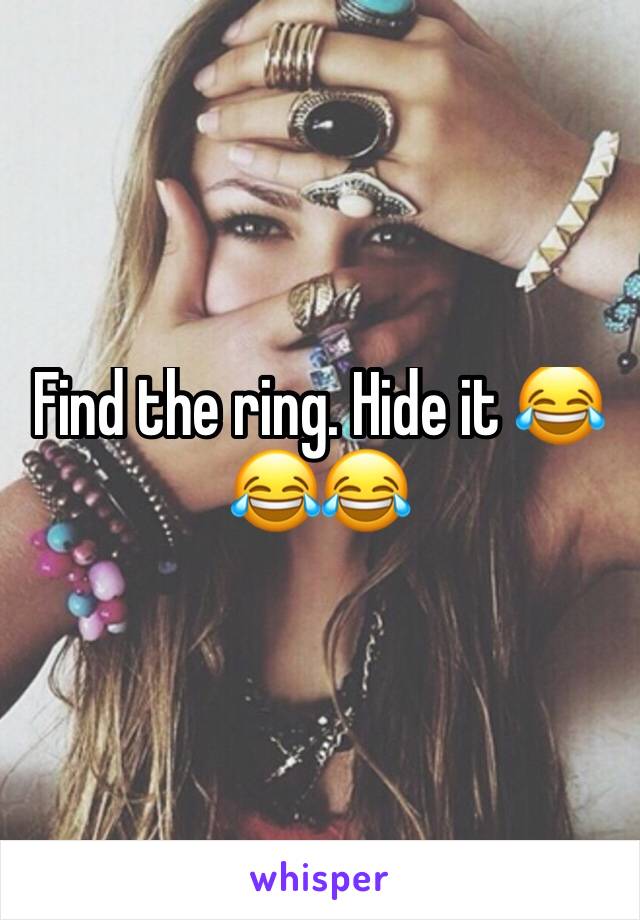 Find the ring. Hide it 😂😂😂