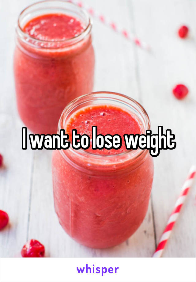 I want to lose weight