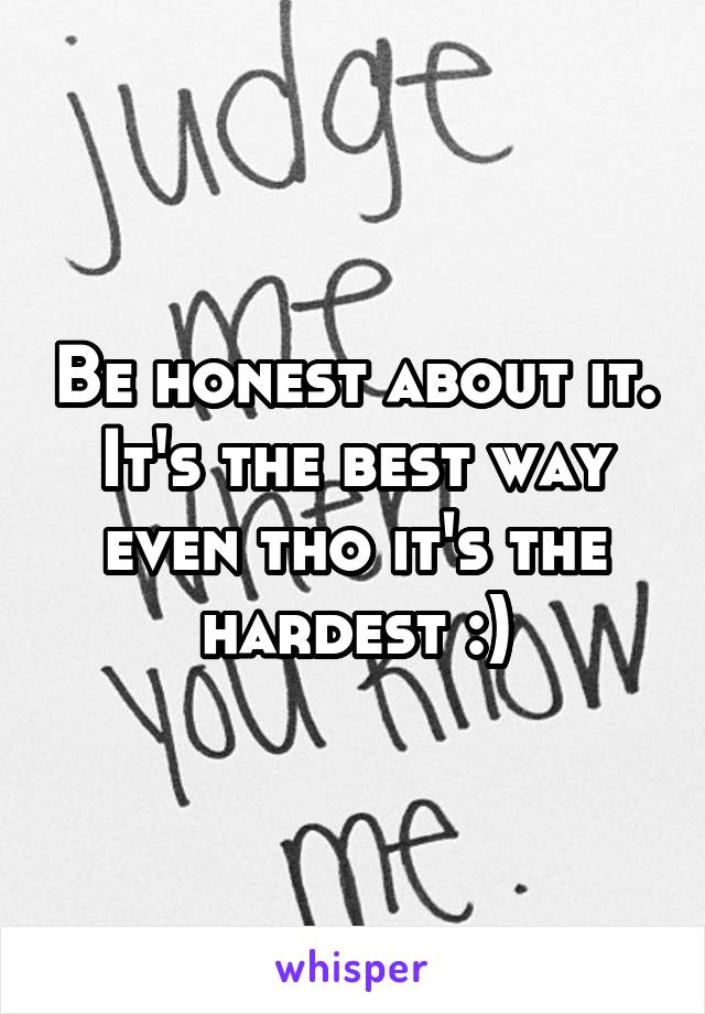 Be honest about it. It's the best way even tho it's the hardest :)