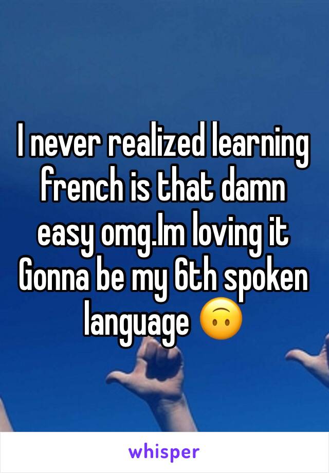 I never realized learning french is that damn easy omg.Im loving it
Gonna be my 6th spoken language 🙃