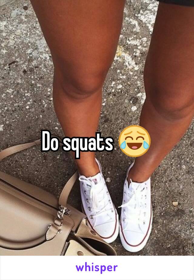 Do squats 😂