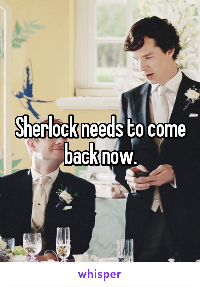 Sherlock needs to come back now.