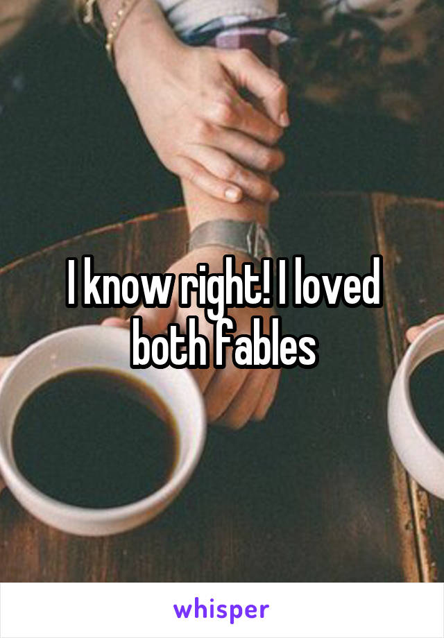 I know right! I loved both fables