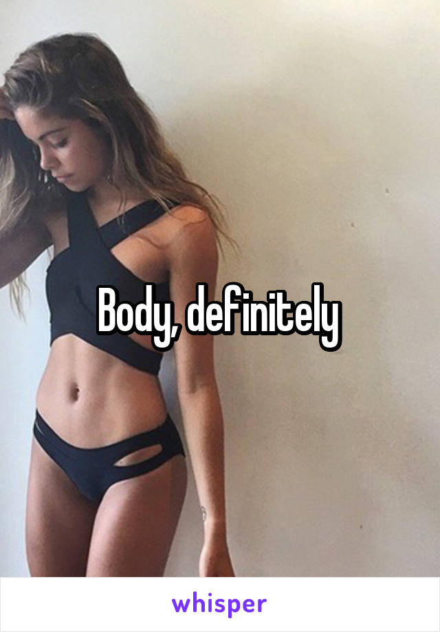 Body, definitely 