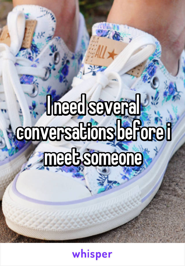 I need several conversations before i meet someone