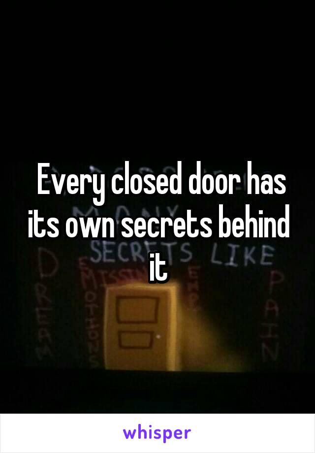  Every closed door has its own secrets behind it