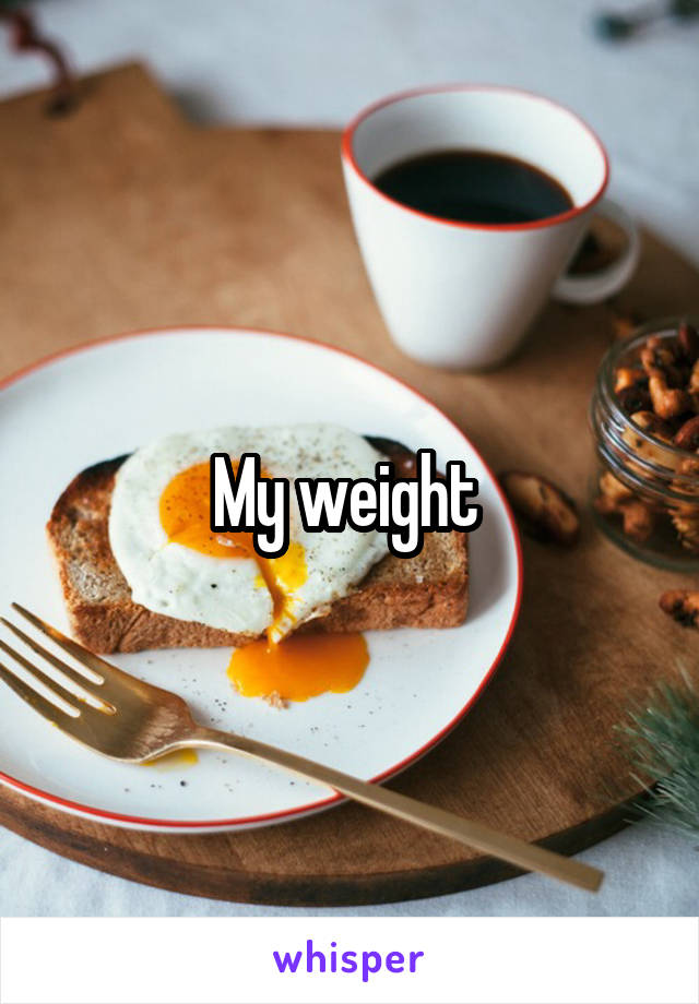 My weight 