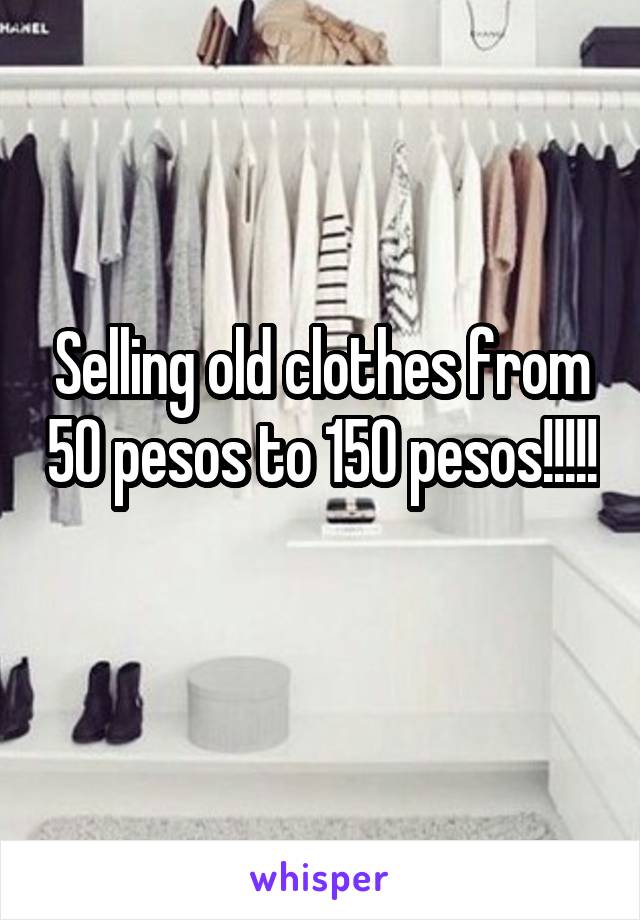 Selling old clothes from 50 pesos to 150 pesos!!!!! 